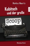Kubitsch und der große Scoop - klick hier für Informationen und Rezensionen bei Amazon.de (Werbepartnerlink)