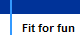 Fit for fun