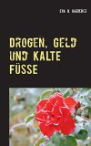 DROGEN, GELD UNS KALTE FÜSSE - Krimi-Spannung, Liebe und schlanke Rezepte - Werbelink zu Amazon.de