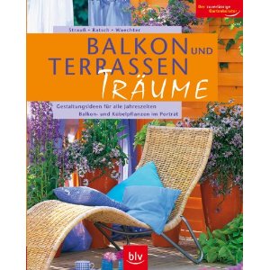 Balkon- und Terrassen-Tr�ume: Gestaltungsideen f�r alle Jahreszeiten. Balkon- und K�belpflanzen im Portr�t -Informationen, Rezensionen, Bestellen bei Amazon
